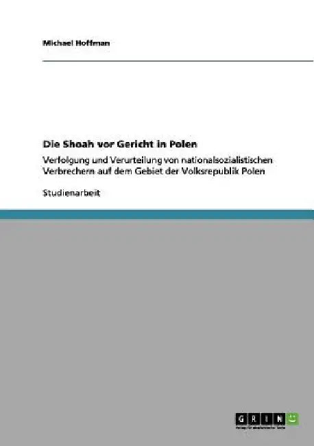 Die Shoah vor Gericht in Polen: Verfolgung und Verurteilung von nationalsozialistischen Verbrechern auf dem Gebiet der Volksrepublik Polen by Hoffman, Michael