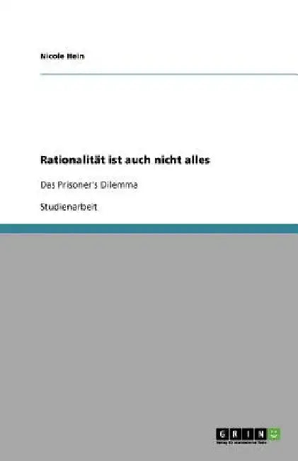 Rationalität ist auch nicht alles: Das Prisoner's Dilemma by Hein, Nicole