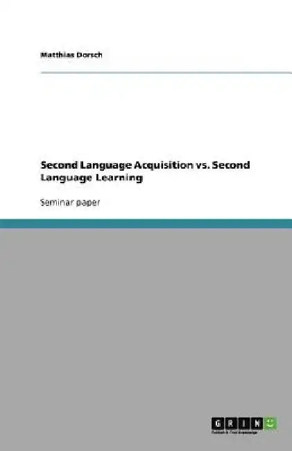 Second Language Acquisition vs. Second Language Learning by Matthias Dorsch