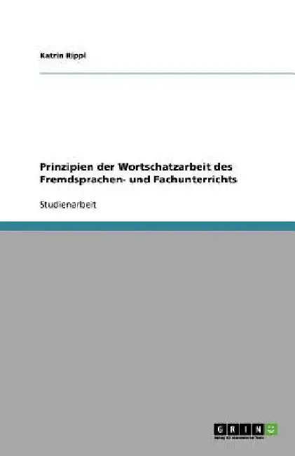 Prinzipien der Wortschatzarbeit des Fremdsprachen- und Fachunterrichts by Rippl, Katrin