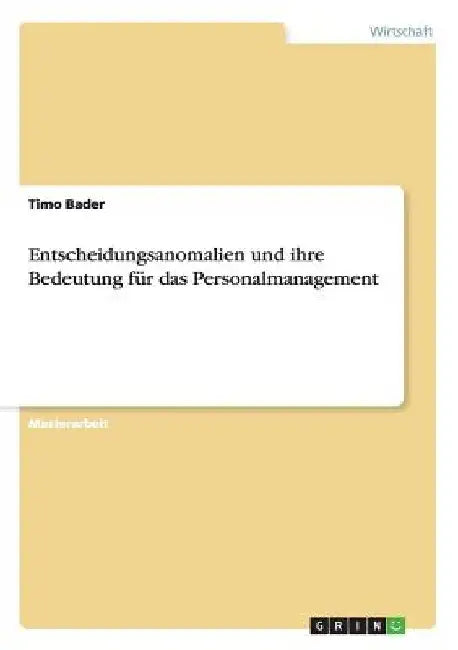 Entscheidungsanomalien und ihre Bedeutung für das Personalmanagement by Bader, Timo