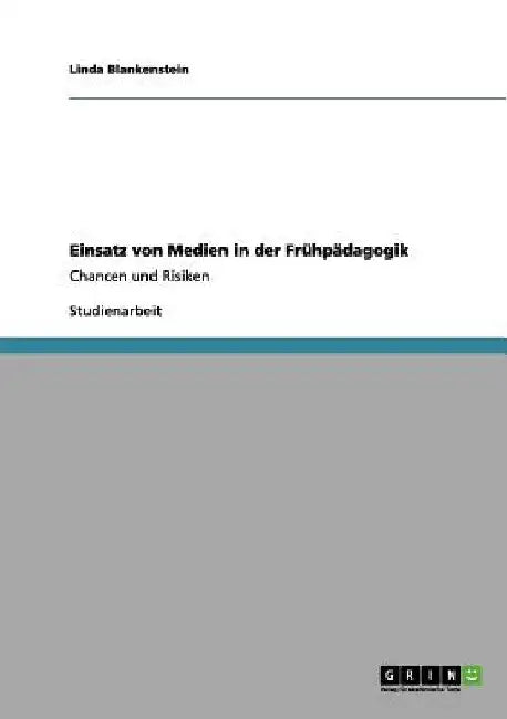 Einsatz von Medien in der Frühpädagogik: Chancen und Risiken by Blankenstein, Linda
