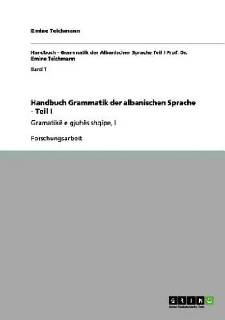 Handbuch Grammatik der albanischen Sprache - Teil I: Gramatikë e gjuhës shqipe, I by Teichmann, Emine