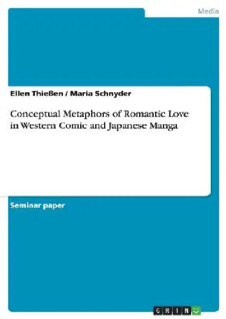 Conceptual Metaphors of Romantic Love in Western Comic and Japanese Manga by Ellen Thießen