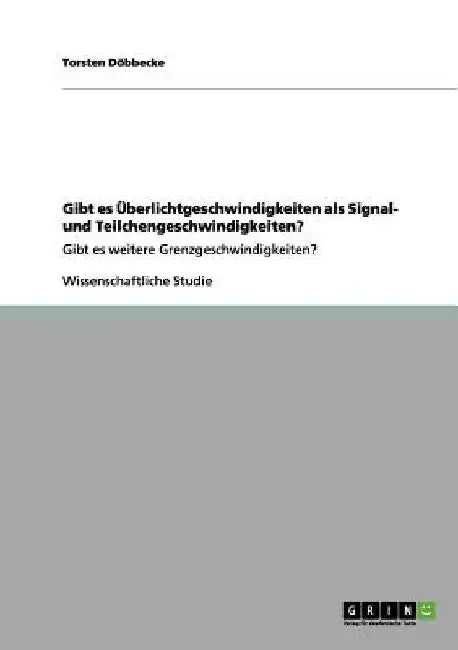 Gibt es Überlichtgeschwindigkeiten als Signal- und Teilchengeschwindigkeiten?: Gibt es weitere Grenzgeschwindigkeiten? by Döbbecke, Torsten