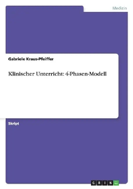Klinischer Unterricht: 4-Phasen-Modell by Kraus-Pfeiffer, Gabriele