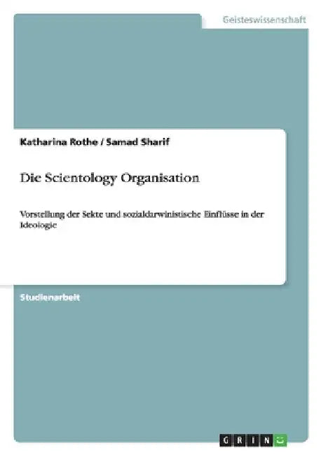 Die Scientology Organisation: Vorstellung der Sekte und sozialdarwinistische Einflüsse in der Ideologie by Rothe, Katharina