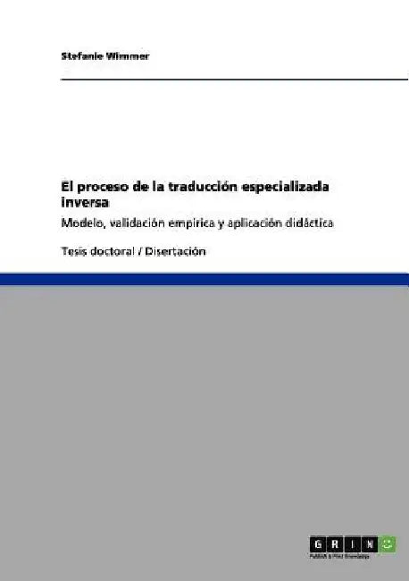 El proceso de la traducción especializada inversa: Modelo, validación empírica y aplicación didáctica by Wimmer, Stefanie