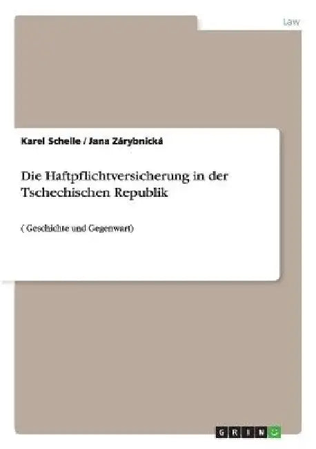 Die Haftpflichtversicherung in der Tschechischen Republik: ( Geschichte und Gegenwart) by Schelle, Karel