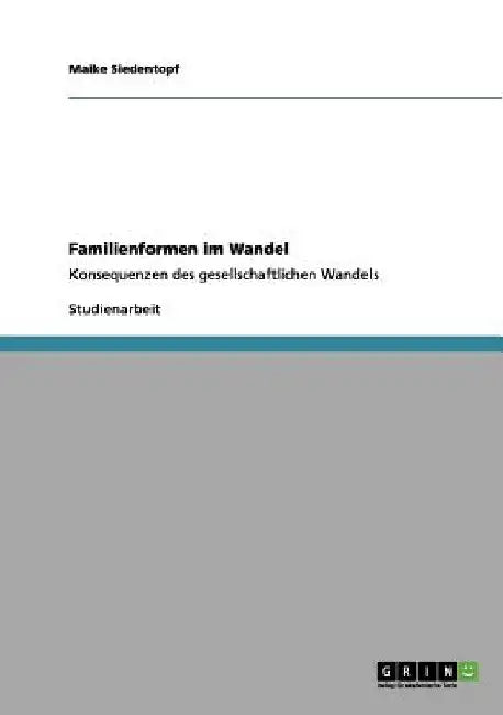 Familienformen im Wandel: Konsequenzen des gesellschaftlichen Wandels by Siedentopf, Maike