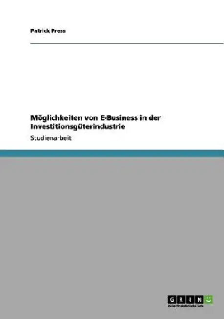 Möglichkeiten von E-Business in der Investitionsgüterindustrie by Press, Patrick