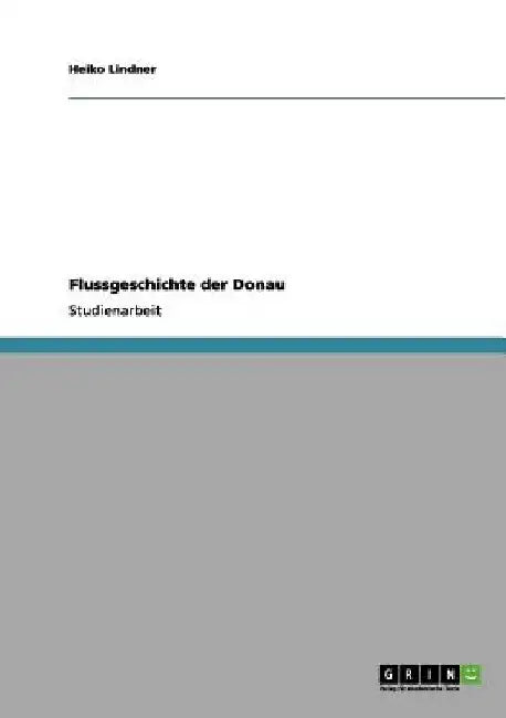 Flussgeschichte der Donau by Lindner, Heiko