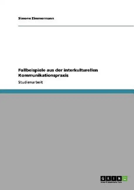 Fallbeispiele aus der interkulturellen Kommunikationspraxis by Zimmermann, Simone