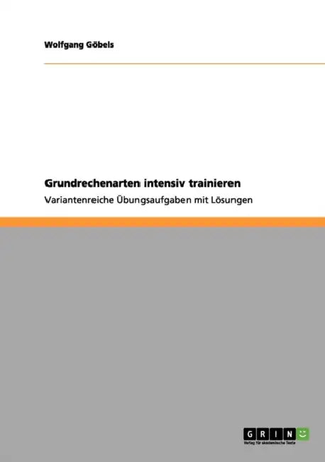 Grundrechenarten intensiv trainieren: Variantenreiche Übungsaufgaben mit Lösungen by Wolfgang Göbels