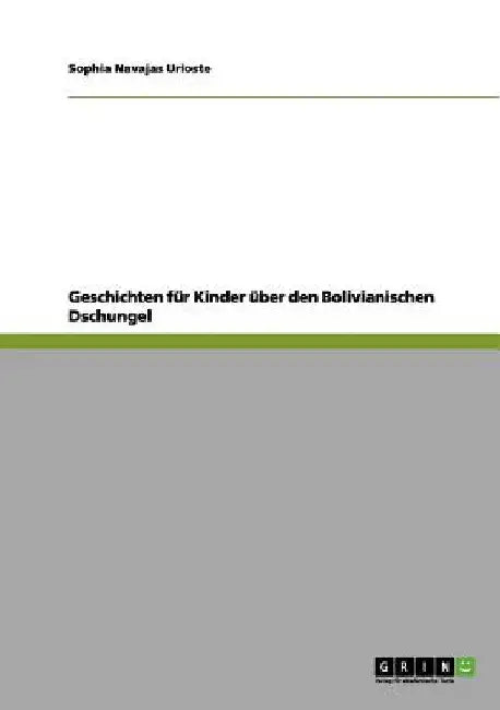 Geschichten für Kinder über den Bolivianischen Dschungel by Urioste, Sophia Navajas