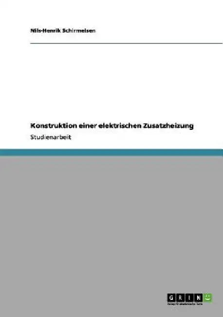 Konstruktion einer elektrischen Zusatzheizung by Schirmeisen, Nils-Henrik