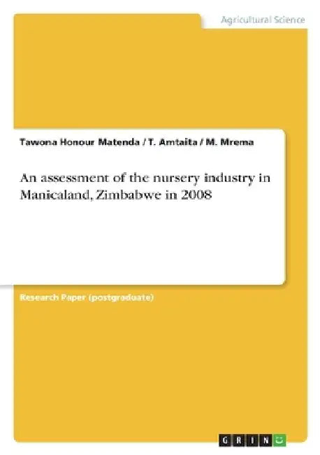 An assessment of the nursery industry in Manicaland, Zimbabwe in 2008 by Tawona Honour Matenda