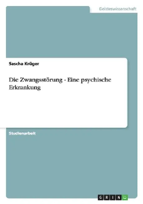 Die Zwangsstörung - Eine psychische Erkrankung by Krüger, Sascha
