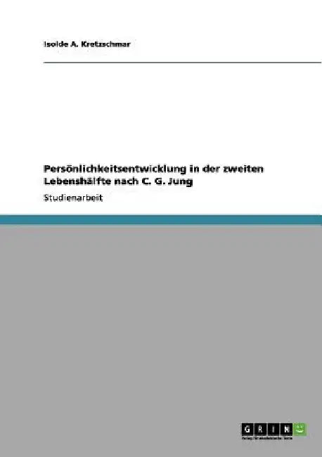 Persönlichkeitsentwicklung in der zweiten Lebenshälfte nach C. G. Jung by Kretzschmar, Isolde A.