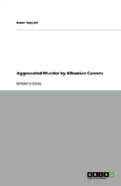 Aggravated Murder by Albanian Canons by Naser Sopjani