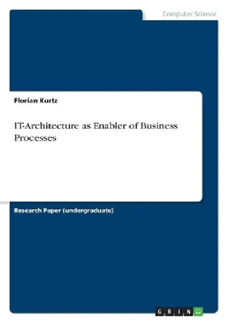 IT-Architecture as Enabler of Business Processes by Kurtz, Florian