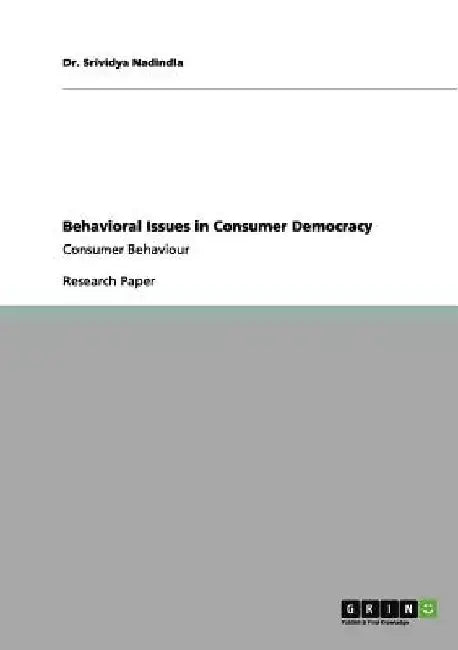 Behavioral Issues in Consumer Democracy: Consumer Behaviour by Srividya Nadindla
