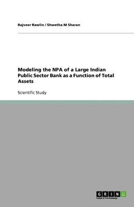 Modeling the NPA of a Large Indian Public Sector Bank as a Function of Total Assets by Rawlin, Rajveer