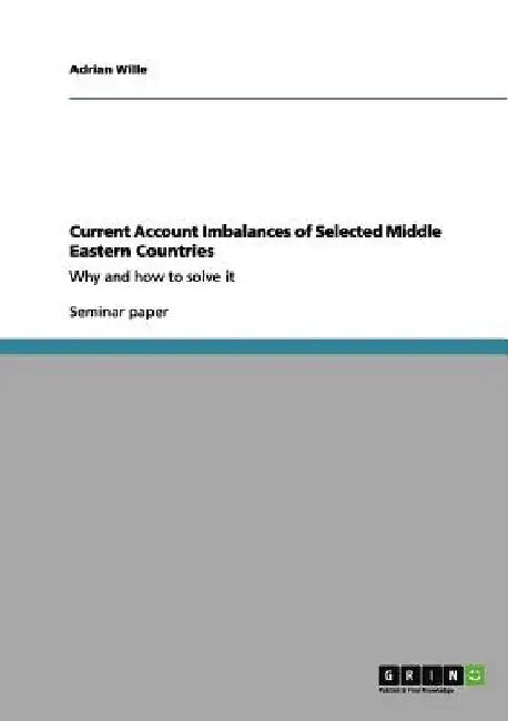 Current Account Imbalances of Selected Middle Eastern Countries: Why and how to solve it by Adrian Wille
