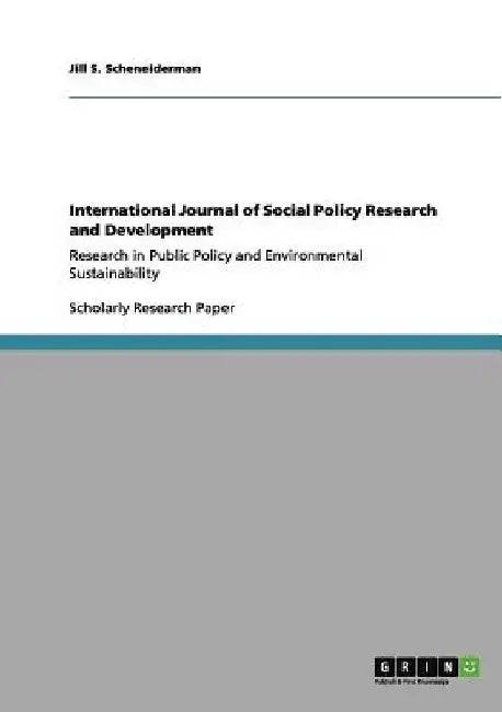 International Journal of Social Policy Research and Development: Research in Public Policy and Environmental Sustainability by Jill S. Scheneiderman