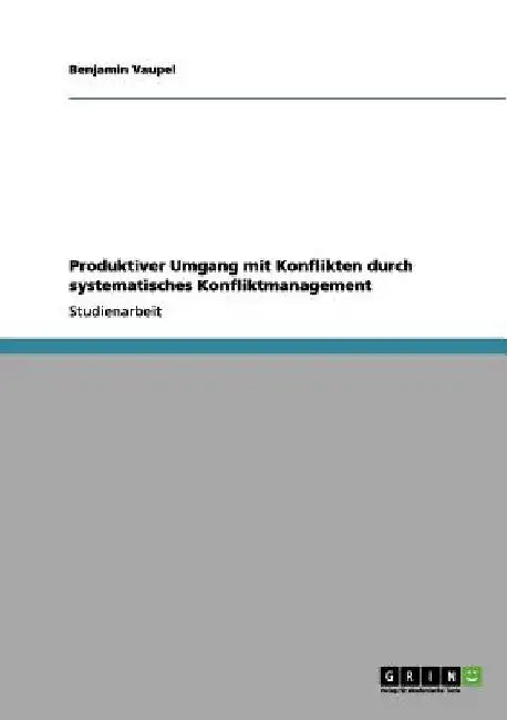 Produktiver Umgang mit Konflikten durch systematisches Konfliktmanagement by Vaupel, Benjamin