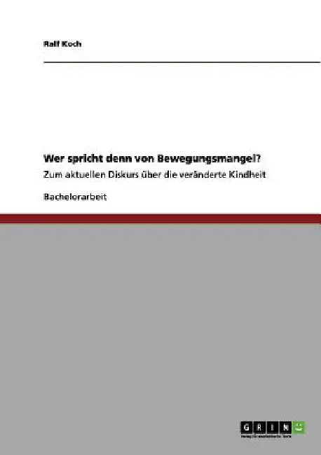 Wer spricht denn von Bewegungsmangel?: Zum aktuellen Diskurs über die veränderte Kindheit by Koch, Ralf