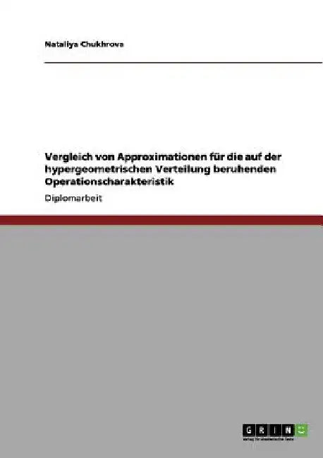 Vergleich von Approximationen für die auf der hypergeometrischen Verteilung beruhenden Operationscharakteristik by Chukhrova, Nataliya