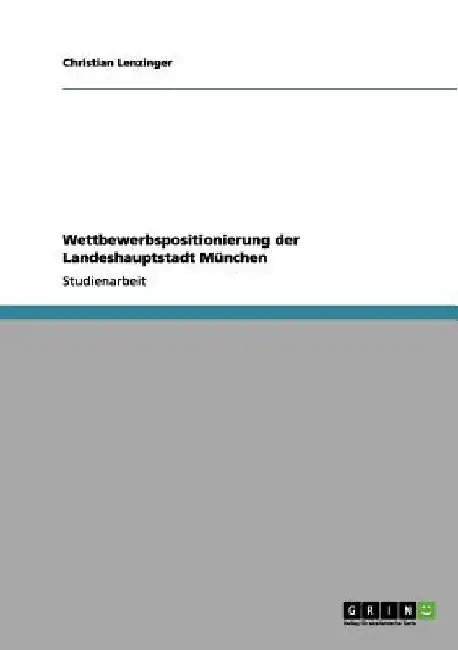 Wettbewerbspositionierung der Landeshauptstadt München by Lenzinger, Christian