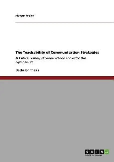 The Teachability of Communication Strategies: A Critical Survey of Some School Books for the Gymnasium by Holger Meier