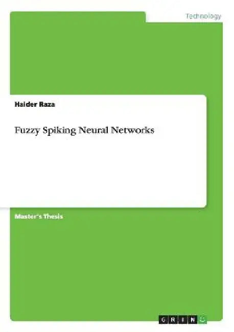 Fuzzy Spiking Neural Networks by Haider Raza