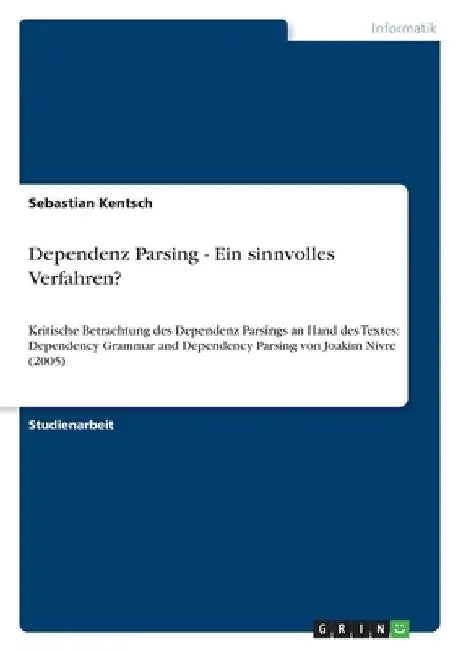 Dependenz Parsing - Ein sinnvolles Verfahren?: Kritische Betrachtung des Dependenz Parsings an Hand des Textes: Dependency Grammar and Dependency Pars by Kentsch, Sebastian