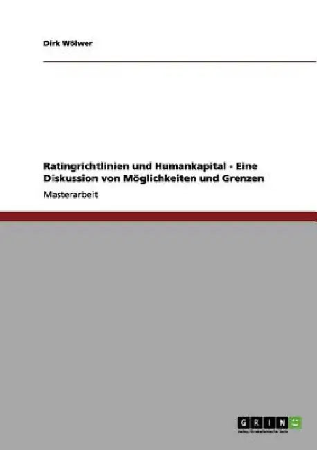 Ratingrichtlinien und Humankapital - Eine Diskussion von Möglichkeiten und Grenzen by Wölwer, Dirk