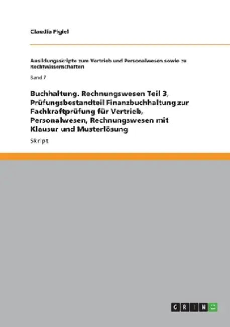 Buchhaltung. Rechnungswesen Teil 3, Prüfungsbestandteil Finanzbuchhaltung zur Fachkraftprüfung für Vertrieb, Personalwesen, Rechnungswesen mit Klausur by Figiel, Claudia