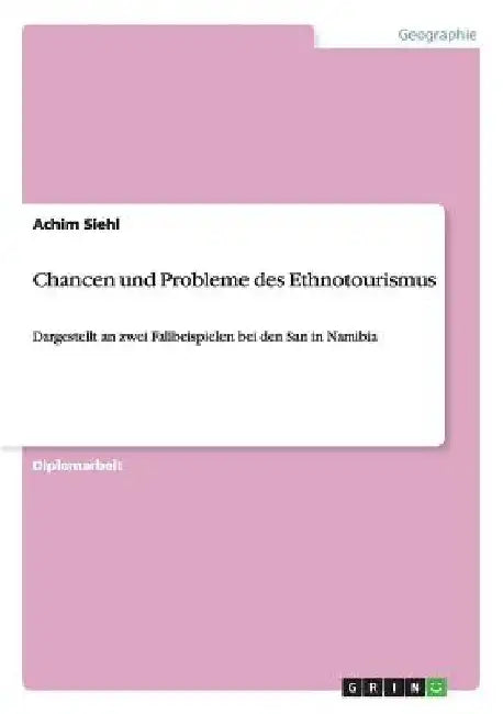 Chancen und Probleme des Ethnotourismus: Dargestellt an zwei Fallbeispielen bei den San in Namibia by Siehl, Achim