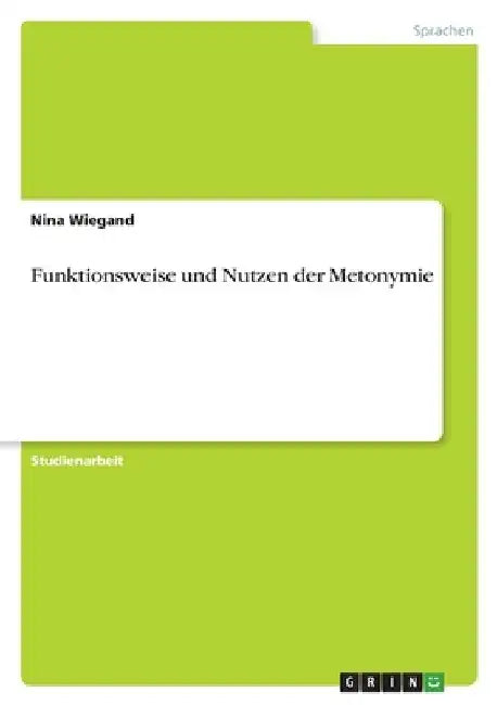 Funktionsweise und Nutzen der Metonymie by Wiegand, Nina