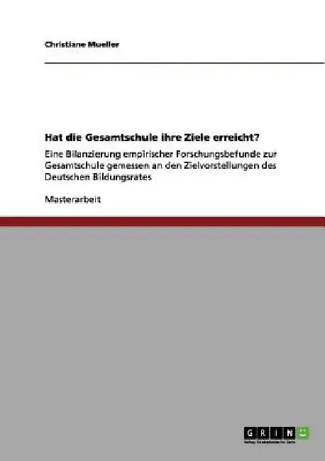 Hat die Gesamtschule ihre Ziele erreicht?: Eine Bilanzierung empirischer Forschungsbefunde zur Gesamtschule gemessen an den Zielvorstellungen des Deut by Mueller, Christiane