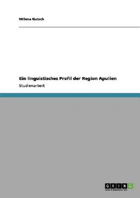 Ein linguistisches Profil der Region Apulien by Gutsch, Milena