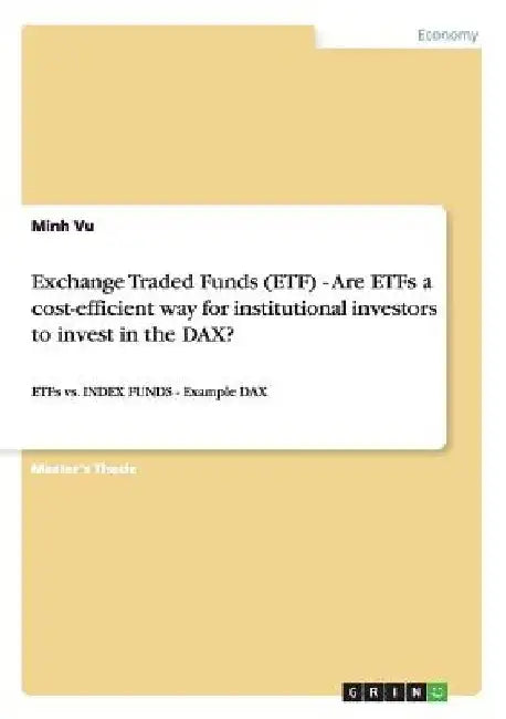 Exchange Traded Funds (ETF) - Are ETFs a cost-efficient way for institutional investors to invest in the DAX?: ETFs vs. INDEX FUNDS - Example DAX by Minh Vu