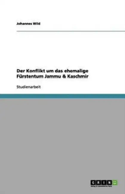 Der Konflikt um das ehemalige Fürstentum Jammu & Kaschmir by Johannes Wild