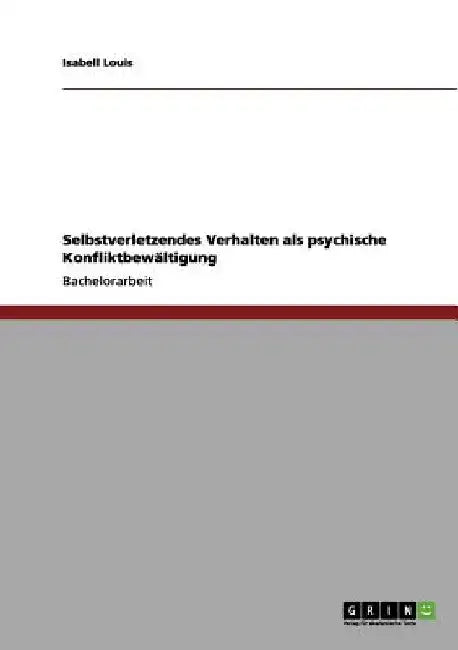 Selbstverletzendes Verhalten als psychische Konfliktbewältigung by Louis, Isabell