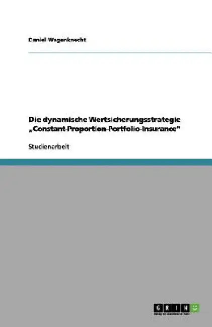 Die dynamische Wertsicherungsstrategie "Constant-Proportion-Portfolio-Insurance" by Wagenknecht, Daniel