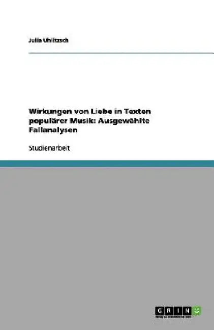 Wirkungen von Liebe in Texten populärer Musik: Ausgewählte Fallanalysen by Uhlitzsch, Julia