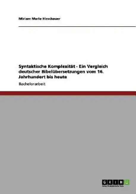 Syntaktische Komplexität - Ein Vergleich deutscher Bibelübersetzungen vom 16. Jahrhundert bis heute by Hirschauer, Miriam Marie