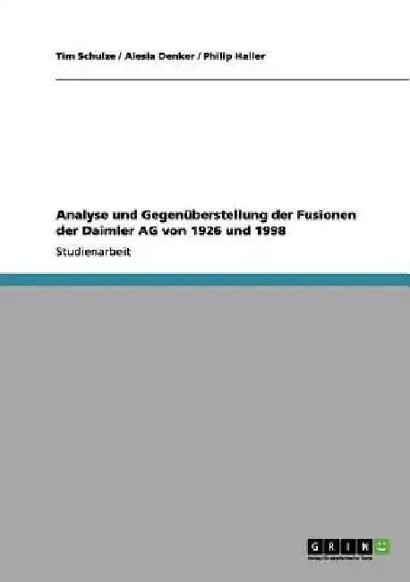 Analyse und Gegenüberstellung der Fusionen der Daimler AG von 1926 und 1998 by Schulze, Tim