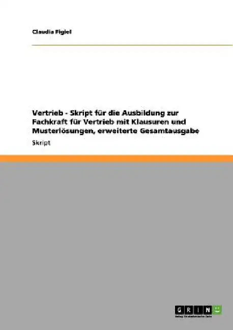 Vertrieb - Skript für die Ausbildung zur Fachkraft für Vertrieb mit Klausuren und Musterlösungen, erweiterte Gesamtausgabe by Figiel, Claudia